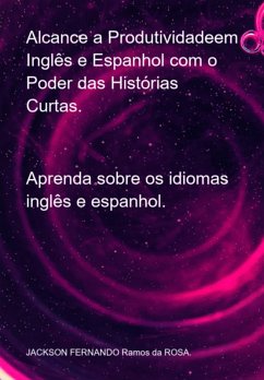 Cover Alcance A Produtividadeem Inglês E Espanhol Com O Poder Das Histórias Curtas. (eBook, ePUB)