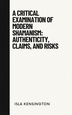 Cover A Critical Examination of Modern Shamanism: Authenticity, Claims, and Risks (Debunking Myths Series, #2) (eBook, ePUB)