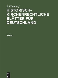 J. Ellendorf: Historisch-kirchenrechtliche Blätter für Deutschland. Band 1 (eBook, PDF) Cover J. Ellendorf: Historisch-kirchenrechtliche Blätter für Deutschland. Band 1 (eBook, PDF)