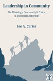 Leadership in Community: The Missiology, Community & Ethics of Missional Leadership (eBook, ePUB) Leadership in Community: The Missiology, Community & Ethics of Missional Leadership (eBook, ePUB)