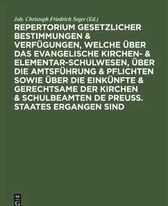 Cover Repertorium gesetzlicher Bestimmungen & Verfügungen, welche über das evangelische Kirchen- & Elementar-Schulwesen, über die Amtsführung & Pflichten sowie über die Einkünfte & Gerechtsame der Kirchen & Schulbeamten de Preuss. Staates ergangen sind (eBook, PDF)