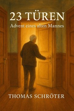 23 Türen Advent eines alten Mannes (eBook, ePUB) - Schröter, Thomas 23 Türen Advent eines alten Mannes (eBook, ePUB) - Schröter, Thomas