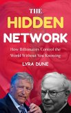 The Hidden Network : How Billionaires Control the World Without you Knowing (eBook, ePUB)