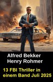 13 FBI Thriller in einem Band Juli 2025 (eBook, ePUB) 13 FBI Thriller in einem Band Juli 2025 (eBook, ePUB)