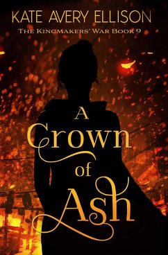 A Crown of Ash (The Kingmakers' War Series, #9) (eBook, ePUB) - Ellison, Kate Avery