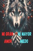 Mi gran amor y mi mayor miedo (eBook, ePUB) Mi gran amor y mi mayor miedo (eBook, ePUB)