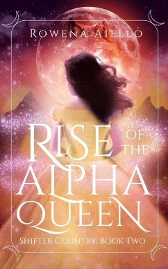 Rise of the Alpha Queen (Shifter Country, #2) (eBook, ePUB) - Aiello, Rowena