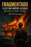 A Luz Que Não Me Alcança - Depressão, Offshore (Fragmentado, #7) (eBook, ePUB) A Luz Que Não Me Alcança - Depressão, Offshore (Fragmentado, #7) (eBook, ePUB)