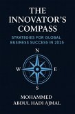 The Innovator's Compass Strategies for Global Business Success in 2025 (eBook, ePUB) The Innovator's Compass Strategies for Global Business Success in 2025 (eBook, ePUB)