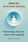 How To Overcome Anxiety (eBook, ePUB)
