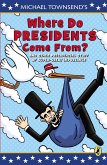 Where Do Presidents Come From? (eBook, ePUB)