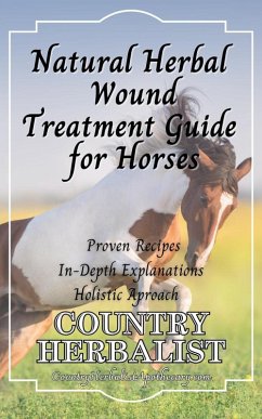 Cover Natural Herbal Wound Treatment Guide for Horses (Herbal Horse Remedies) (eBook, ePUB)