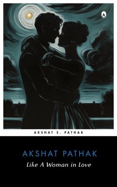 Like A Woman in Love (eBook, ePUB) - Pathak, Akshat