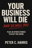 Your Business Will Die, and So Will You (eBook, ePUB) Your Business Will Die, and So Will You (eBook, ePUB)
