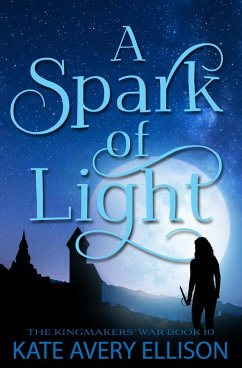 A Spark of Light (The Kingmakers' War Series, #10) (eBook, ePUB) - Ellison, Kate Avery