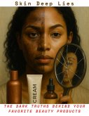 Skin Deep Lies: The Dark Truths Behind Your Favorite Beauty Products (eBook, ePUB) Skin Deep Lies: The Dark Truths Behind Your Favorite Beauty Products (eBook, ePUB)