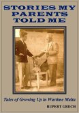 Stories My Parents Told Me- Tales of Growing Up in Wartime Malta (eBook, ePUB) Stories My Parents Told Me- Tales of Growing Up in Wartime Malta (eBook, ePUB)