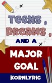Teens, Dreams, and a Major Goal (eBook, ePUB) Teens, Dreams, and a Major Goal (eBook, ePUB)