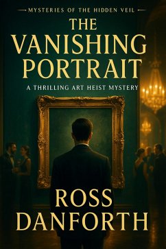 The Vanishing Portrait (Mysteries of the Hidden Veil, #4) (eBook, ePUB) - Danforth, Ross