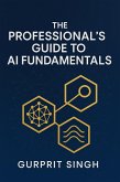 The Professional's Guide To AI Fundamentals (eBook, ePUB)