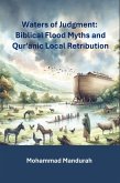 Waters of Judgment. Biblical Flood Myths and Qur'anic Local Retribution (eBook, ePUB) Waters of Judgment. Biblical Flood Myths and Qur'anic Local Retribution (eBook, ePUB)