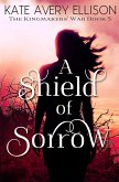 A Shield of Sorrow (The Kingmakers' War Series, #5) (eBook, ePUB)