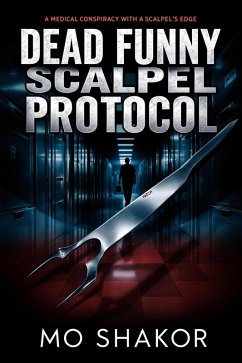 Dead Funny :Scalpel Protocol. (eBook, ePUB) - Shakor, Mo Dead Funny :Scalpel Protocol. (eBook, ePUB) - Shakor, Mo