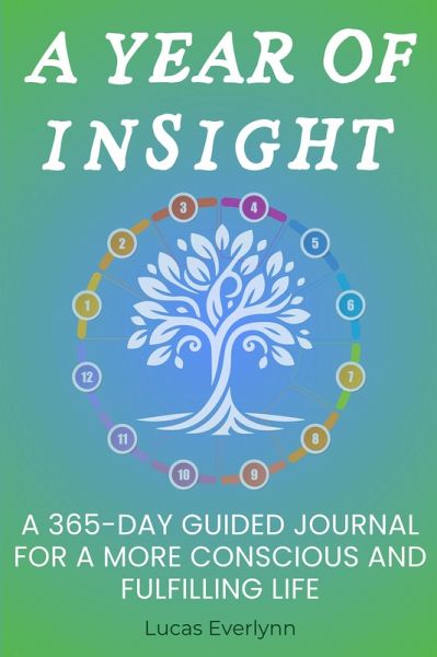 A Year of Insight: A 365-Day Guided Journal for a More Conscious and Fulfilling Life (eBook, ePUB) A Year of Insight: A 365-Day Guided Journal for a More Conscious and Fulfilling Life (eBook, ePUB)