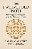 The Twelvefold Path: Astrology, Archetypes, and the Alchemy of Self (eBook, ePUB) The Twelvefold Path: Astrology, Archetypes, and the Alchemy of Self (eBook, ePUB)