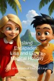 Island Escapades: Lisa and Liam's Magical Holiday (The Adventures of Lisa and Liam, #4) (eBook, ePUB) Island Escapades: Lisa and Liam's Magical Holiday (The Adventures of Lisa and Liam, #4) (eBook, ePUB)