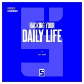 Hacking Your Daily Life (eBook, ePUB) Hacking Your Daily Life (eBook, ePUB)