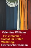 Ein einfacher Soldat im Ersten Weltkrieg: Historischer Roman (eBook, ePUB) Ein einfacher Soldat im Ersten Weltkrieg: Historischer Roman (eBook, ePUB)