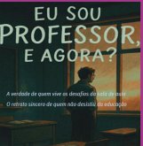 Eu Sou Professor, E Agora? - A Verdade De Quem Vive Os Desafios Da Sala De Aula (eBook, ePUB) Eu Sou Professor, E Agora? - A Verdade De Quem Vive Os Desafios Da Sala De Aula (eBook, ePUB)