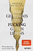 Das Geheimnis eines fucking guten Lebens (eBook, ePUB) Das Geheimnis eines fucking guten Lebens (eBook, ePUB)