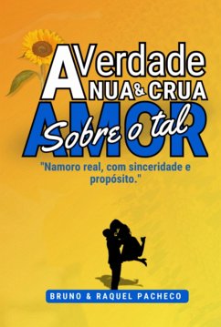 A Verdade Nua & Crua Sobre O Tal Amor (eBook, ePUB) - Pacheco, Bruno Henrique Rodrigues Pacheco Raquel Oliveira Silva