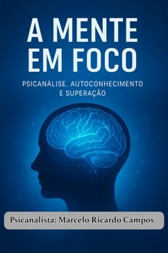 Cover A Mente Em Foco: Psicanálise, Autoconhecimento E Superação (eBook, ePUB)