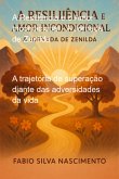 A Resiliência E O Amor Incondicional - A Jornada De Zenilda (eBook, ePUB) A Resiliência E O Amor Incondicional - A Jornada De Zenilda (eBook, ePUB)