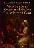 Maneiras De Se Conectar E Lidar Com Exu E Pomba Gira (eBook, ePUB)