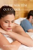 Um De Nós Têm Que Ceder (eBook, ePUB)