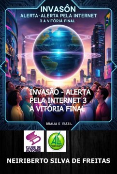 Invasão - Alerta Pela Internet 3 A Vitória Final (eBook, ePUB) - de Freitas, Neiriberto Silva