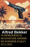 10 Mörderisch spannende Krimis im Sommer-Paket Juli 2025 (eBook, ePUB)