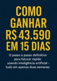 Como Ganhar R$ 43.590 Em 15 Dias (eBook, ePUB)