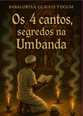 Os 4 Cantos Segredos Na Umbanda (eBook, ePUB) Os 4 Cantos Segredos Na Umbanda (eBook, ePUB)