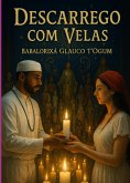 Descarrego Com Velas (eBook, ePUB) Descarrego Com Velas (eBook, ePUB)