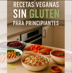 Recetas Veganas Sin Gluten Para Principiantes (eBook, ePUB)
