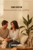 Como Viver Um Relacionamento Sem Conflitos (eBook, ePUB) Como Viver Um Relacionamento Sem Conflitos (eBook, ePUB)