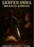 Sacrificio Animal - Imolação Na Quimbanda" (eBook, ePUB) Sacrificio Animal - Imolação Na Quimbanda" (eBook, ePUB)
