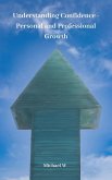 Understanding Confidence - Personal and Professional Growth (eBook, ePUB) Understanding Confidence - Personal and Professional Growth (eBook, ePUB)