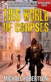 This World of Corpses (Nederlandse editie) - A Post-Apocalyptic Survival Thriller (Beyond These Walls (Nederlandse editie), #15) (eBook, ePUB) This World of Corpses (Nederlandse editie) - A Post-Apocalyptic Survival Thriller (Beyond These Walls (Nederlandse editie), #15) (eBook, ePUB)
