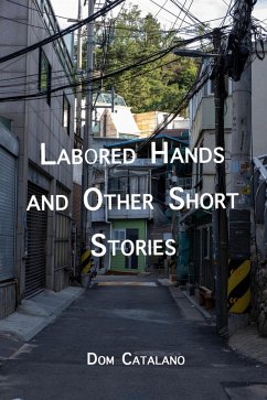 Labored Hands and Other Short Stories (eBook, ePUB) - Catalano, Dom